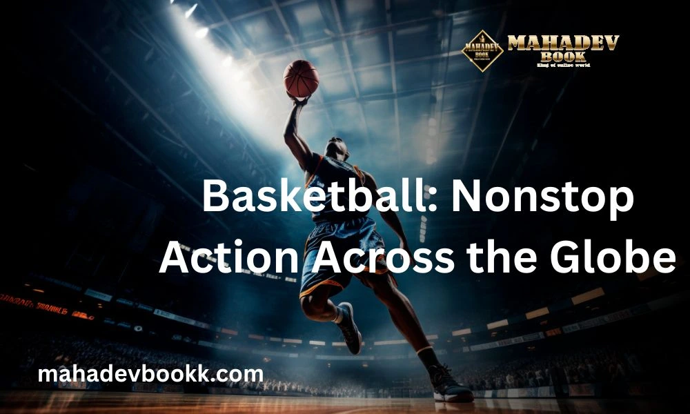 Basketball_ Nonstop Action Across the Globe